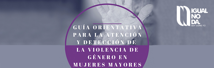 Guía Orientativa para la Atención de Violencia de Género en Mujeres Mayores